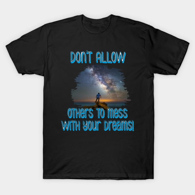 Don't mess with my dreams T-Shirt by Out of the world